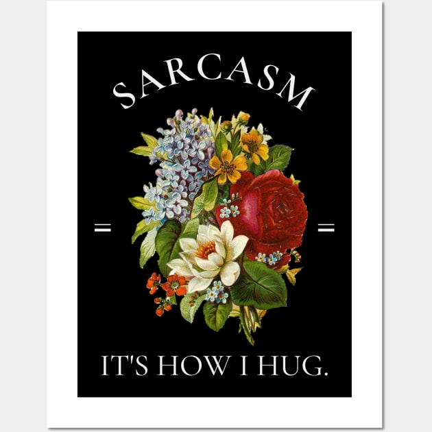 Sarcasm It's How I Hug Vintage Botanical Flowers Wall Art by AddiBettDesigns